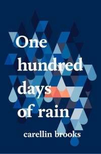 Carellin Brooks — One Hundred Days of Rain