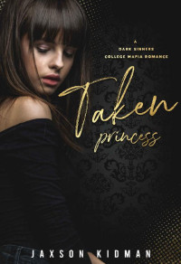 Jaxson Kidman — Taken Princess (A Dark Sinners College Mafia Romance Book 2)
