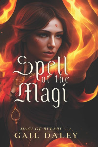 Gail Daley — Spell of the Magi: Magi of Rulari – Book 1