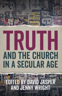 David Jasper;Jenny Wright; & Jenny Wright — Truth and the Church in a Secular Age