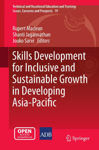 Rupert Maclean & Shanti Jagannathan & Jouko Sarvi — Skills Development for Inclusive and Sustainable Growth in Develo** Asia-Pacific