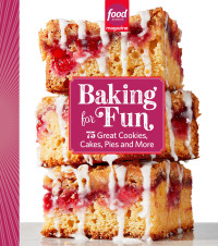 Food Network Magazine — Food Network Baking for Fun : 75 Great Cookies, Cakes, Pies & More