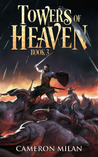 Cameron Milan — Towers of Heaven: A LitRPG Adventure (Book 3)