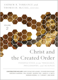 Zondervan;Andrew B. Torrance;Thomas H. McCall; & Thomas H. Mccall — Christ and the Created Order