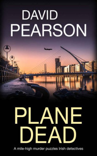 David Pearson — Plane Dead: A mile-high murder puzzles Irish detectives (The Dublin Homicides Book 5)