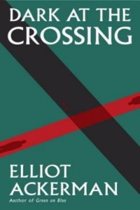 Elliot Ackerman — Dark at the Crossing