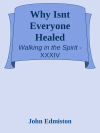John Edmiston [Edmiston, John] — Why Isnt Everyone Healed