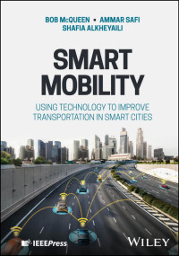 Bob McQueen & Ammar Safi & and Shafia Alkheyaili — Smart Mobility: Using Technology to Improve Transportation in Smart Cities