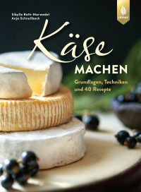 Roth-Marwedel, Sibylle & Schnellbeck, Anja — Käse machen