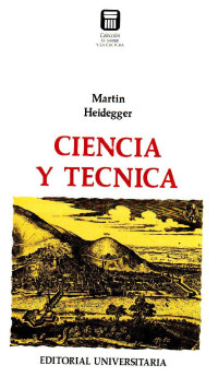 Martin Heidegger — Ciencia y Técnica