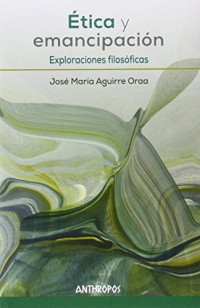 José María Aguirre Oraa — ETICA Y EMANCIPACIÓN