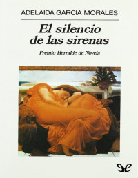 Adelaida García Morales [Morales, Adelaida García] — El silencio de las sirenas