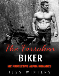 Jess Winters [Winters, Jess] — The Forsaken Biker: MC Protective Alpha Romance