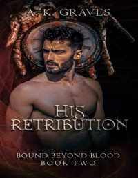 A. K. Graves — His Retribution: Bound Beyond Blood Book Two