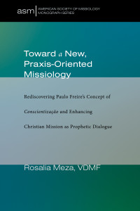 Rosalia Meza; — Toward a New, Praxis-Oriented Missiology