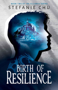 Stefanie Chu — Birth of Resilience: An Epic Fantasy Adventure (Alliance Book 2)