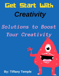 Temple, Tiffany — Get Start with Creativity: Solutions to Boost Your Creativity
