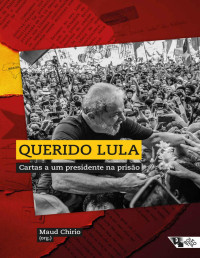 Maud Chirio — Querido Lula: Cartas a um presidente na prisão
