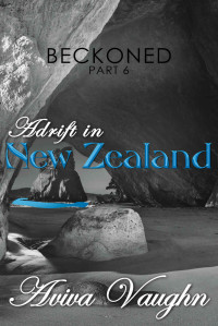 Aviva Vaughn — BECKONED, Part 6: Adrift in New Zealand (diverse, slow burn, second chance romance)