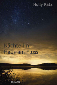 Holly Katz — Nächte im Haus am Fluss (German Edition)