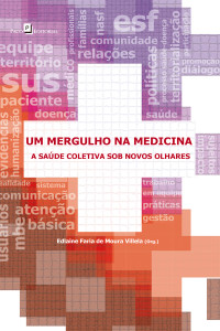 Edlaine Faria de Moura Villela; — Um mergulho na Medicina: A sade coletiva sob novos olhares