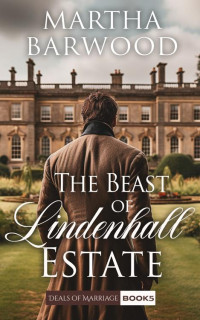 Martha Barwood — The Beast of Lindenhall Estate: A Historical Regency Romance Book (Deals of Marriage 5)