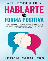 Leticia Caballero — El Poder De Hablarte en Forma Positiva