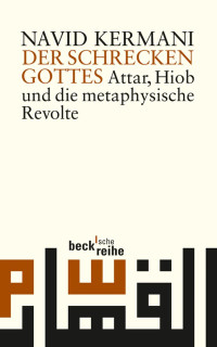 Kermani, Navid; Schlamminger, Karl — Der Schrecken Gottes: Attar, Hiob und die metaphysische Revolte