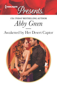 Abby Green — Awakened by Her Desert Captor