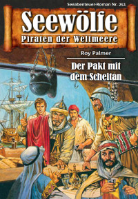 Palmer, Roy — [Seewölfe 251] • Der Pakt mit dem Scheitan