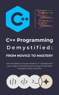 R. Parvin — C++ Programming Demystified: From Novice to Mastery: Gain the Skills to Conquer Modern C++ Development. Learn Object-Oriented Programming, the Standard Template Library, and More.