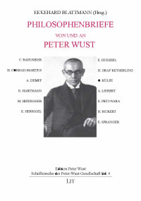 (Hrsg.), Ekkehard Blattmann — Philosophenbriefe von und an Peter Wust - C. Baeumker, H. Conrad-Martius, A. Dempf, N. Hartmann, M. Heidegger, E. Herrigel, E. Husserl, H. Graf Keyserling, O. Külpe, A. Liebert, E. Przywara, H. Rickert, E. Spranger