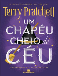 Terry Pratchett [Pratchett, Terry] — Um Chapéu Cheio de Céu