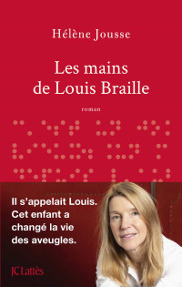 Hélène Jousse — Les mains de Louis Braille. Roman