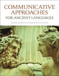 Mair E. Lloyd;Steven Hunt; [Hunt, Mair E. Lloyd and Steven] — Communicative Approaches for Ancient Languages