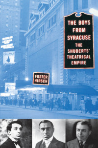 Foster Hirsch [Hirsch, Foster] — The Boys From Syracuse: The Shuberts' Theatrical Empire