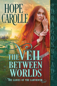 Hope Carolle — The Veil Between Worlds (The Ladies of the Labyrinth Book 1)
