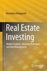 Benedetto Manganelli — Real Estate Investing: Market Analysis, Valuation Techniques, and Risk Management
