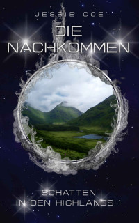 Coe, Jessie — Die Nachkommen - Schatten in den Highlands 1