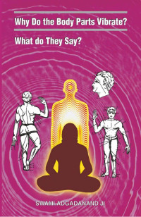 Swami Adgadanand Ji — Why Do the Body Parts Vibrate? What do They Say?