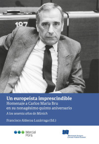 Aldecoa Luzrraga, Francisco; — Un europeísta imprescindible. Homenaje a Carlos Mara Bru en su nonagésimo quinto aniversario