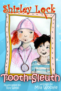 Mia Woolfe — Tooth Sleuth, Mystery of the Missing Tooth: a humorous adventure about a girl detective (Shirley Lock Mysteries Book 1)