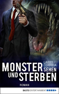 Correia, Larry — Bastei 20853 - Monster Hunter 04 - Monster sehen und sterben