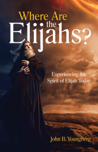 John B. Youngberg — Where Are The Elijahs?