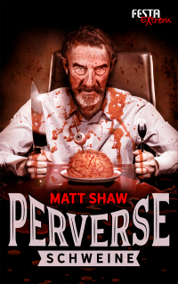 Matt Shaw — Perverse Schweine
