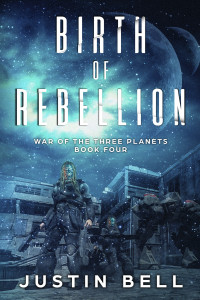 Bell, Justin — Birth of Rebellion (War of the Three Planets, Book 4)