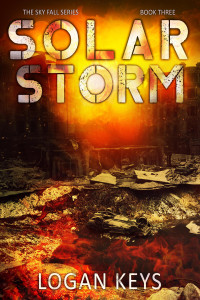 Keys, Logan — Solar Storm: A Post Apocalyptic Survival Thriller (Sky Fall Book 3)