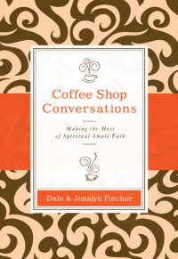 Dale & Jonalyn Fincher; — Coffee Shop Conversations