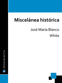 José María Blanco White — Miscelánea histórica