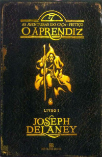 Joseph Delaney — O Aprendiz - As Aventuras Do Caça Feitiço - Vol. 1